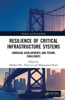 Hardcover Resilience of Critical Infrastructure Systems: Emerging Developments and Future Challenges Book