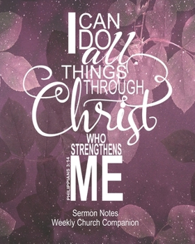 Sermon Notes/Weekly Church Companion I Can Do All Things Through Christ: Christian Sermon Message Yearly Record Reflect Journal-Purple Leaves With Inspirational Bible Scripture