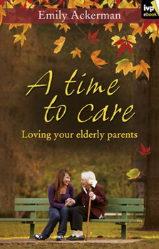 Paperback A Time to Care: Loving Your Elderly Parents Book