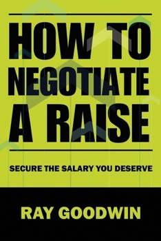 Paperback How To Negotiate a Raise: Secure the Salary You Deserve Book