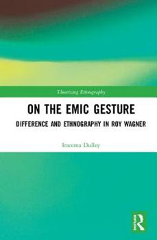 Hardcover On the Emic Gesture: Difference and Ethnography in Roy Wagner Book