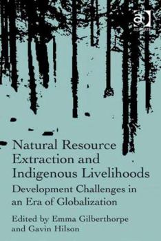 Hardcover Natural Resource Extraction and Indigenous Livelihoods: Development Challenges in an Era of Globalization Book