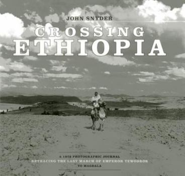 Hardcover Crossing Ethiopia: A 1972 Photographic Journal Retracing the Last March of Emperor Tewodros to Magdala Book