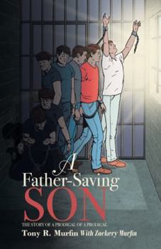 Hardcover A Father-Saving Son: The story of a prodigal of a prodigal Book