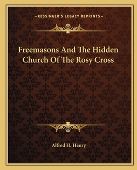 Paperback Freemasons And The Hidden Church Of The Rosy Cross Book
