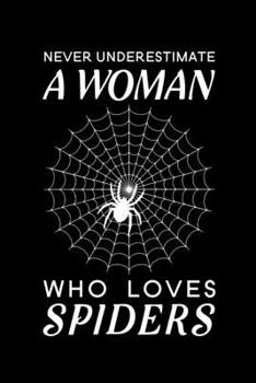 Never Underestimate A Woman Who Loves Spiders: Blank Lined Journal Notebook, 6" x 9", Spider journal, Spider notebook, Ruled, Writing Book, Notebook for Spider lovers, Spider Gifts
