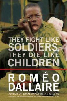 Hardcover They Fight Like Soldiers, They Die Like Children: The Global Quest to Eradicate the Use of Child Soldiers Book