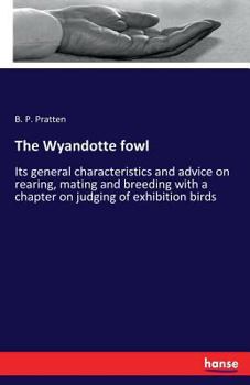 Paperback The Wyandotte fowl: Its general characteristics and advice on rearing, mating and breeding with a chapter on judging of exhibition birds Book