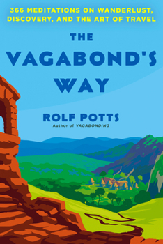 Hardcover The Vagabond's Way: 366 Meditations on Wanderlust, Discovery, and the Art of Travel Book