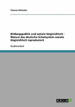 Bildungspolitik und soziale Ungleichheit. Warum das deutsche Schulsystem soziale Ungleichheit reproduziert