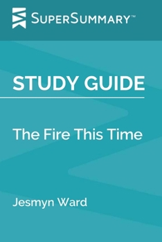 Study Guide: The Fire This Time by Jesmyn Ward (SuperSummary)