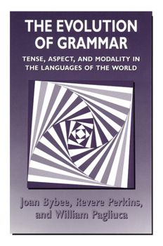 Paperback The Evolution of Grammar: Tense, Aspect, and Modality in the Languages of the World Book