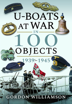 Hardcover U-Boats at War in 100 Objects, 1939-1945 Book