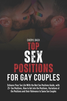 Paperback Top Sex Positions for Gay Couples: Enhance Your Sex Life With the Best Sex Positions Guide, with 25+ Sex Positions, How to Get into the Positions, Var Book