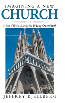 Hardcover Imagining a New Church: What If We'Re Asking the Wrong Questions? Book