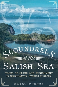 Paperback Scoundrels of the Salish Sea: Tales of Crime and Punishment in Washington State's History Book