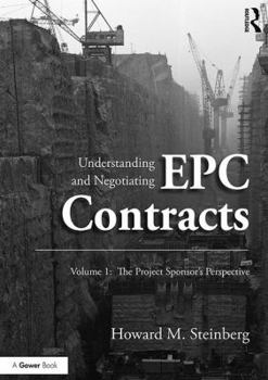 Hardcover Understanding and Negotiating Epc Contracts, Volume 1: The Project Sponsor's Perspective Book