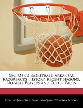 Paperback SEC Men's Basketball: Arkansas Razorbacks History, Recent Seasons, Notable Players and Other Facts Book