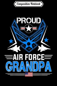 Paperback Composition Notebook: Proud Air Force Grandpa Veteran Pride Journal/Notebook Blank Lined Ruled 6x9 100 Pages Book