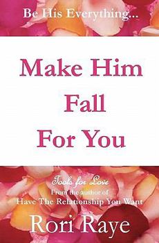 Paperback Make Him Fall For You: Tools For Love by Rori Raye Book