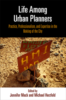 Life Among Urban Planners: Practice, Professionalism, and Expertise in the Making of the City - Book  of the City in the Twenty-First Century
