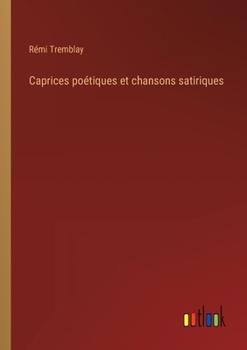 Paperback Caprices poétiques et chansons satiriques [French] Book