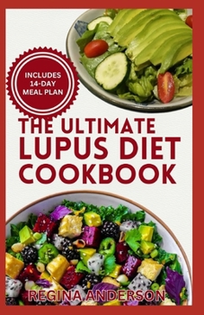 Paperback The Ultimate Lupus Diet Cookbook: Delicious Anti Inflammatory Recipes and Meal Plan to Soothe Inflammation & Boost Immune System Naturally Book