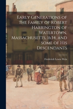 Paperback Early Generations of the Family of Robert Harrington of Watertown, Massachusetts, 1634, and Some of His Descendants Book