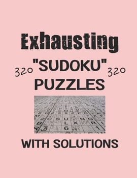 Paperback Exhausting 320 Sudoku Puzzles with solutions: Have a blast with Sudoku puzzles Book