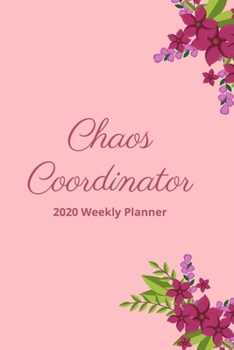 Chaos Coordinator: 2020 Weekly Planner | Jan 1, 2020 to Dec 31, 2020 | Simple Dated Week and Month Calendar with Notes Pages, 6 x 9 size