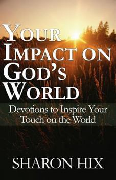 Paperback Your Impact on God's World: Devotions to Inspire Your Touch on the World Book