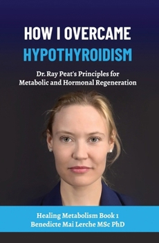 How I Overcame Hypothyroidism: Dr. Ray Peat's Principles for Metabolic and Hormonal Regeneration