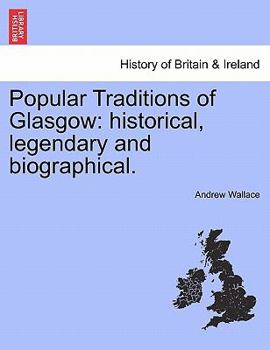 Paperback Popular Traditions of Glasgow: Historical, Legendary and Biographical. Book