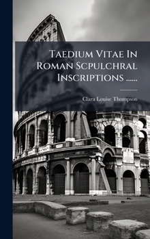 Hardcover Taedium Vitae In Roman Scpulchral Inscriptions ...... [Latin] Book