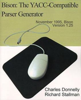 Paperback Bison: The YACC-Compatible Parser Generator: November 1995, Bison Version 1.25 Book