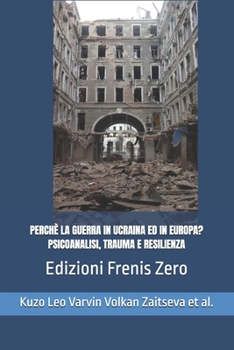 Paperback Perchè La Guerra in Ucraina Ed in Europa? Psicoanalisi, Trauma E Resilienza: Frenis Zero [Italian] Book