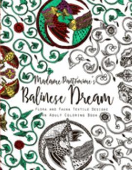 Madame Pantomime's Balinese Dream: An Adult Coloring Book: Flora and Fauna Textile Designs (Balinese Dream (Adult Coloring Books)) (Volume 1)
