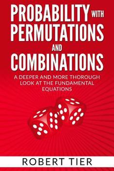 Paperback Probability with Permutations and Combinations: A Deeper and More Thorough Look at the Fundamental Equations Book