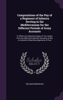 Hardcover Computations of the Pay of a Regiment of Infantry Serving in the Mediterranean for the Different Periods of Army Accounts: To Which Are Subjoined Copi Book