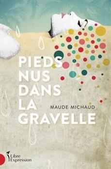 Pieds nus dans la gravelle (Pieds nus, #1) - Book #1 of the Pieds nus