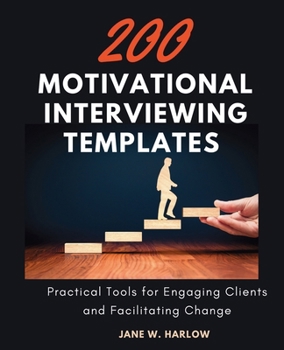 Paperback 200 Motivational Interviewing Templates: Practical Tools for Engaging Clients and Facilitating Change Book