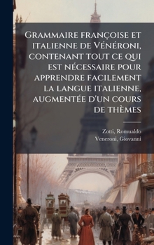 Grammaire françoise et italienne de VÃ(c)nÃ(c)roni, contenant tout ce qui est nÃ(c)cessaire pour apprendre facilement la langue italienne, augmentÃ(c)e d'un cours de thèmes (French Edition)