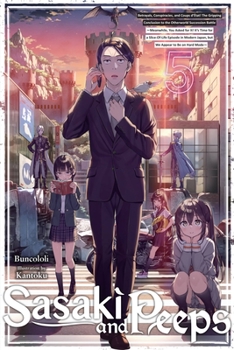 Paperback Sasaki and Peeps, Vol. 5 (Light Novel): Betrayals, Conspiracies, and Coups d'État! the Gripping Conclusion to the Otherworld Succession Battle Meanwhi Book