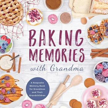 Paperback Baking Memories with Grandma: A Keepsake Memory Book for Grandmas and Grandchildren Book