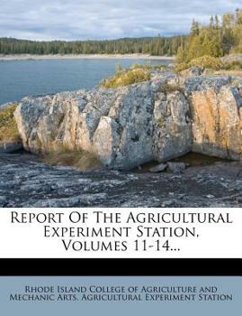 Paperback Report of the Agricultural Experiment Station, Volumes 11-14... Book