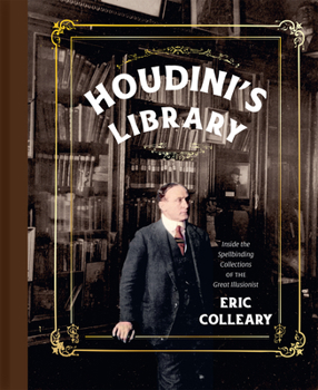 Hardcover Houdini's Library: Inside the Spellbinding Collections of the Great Illusionist Book