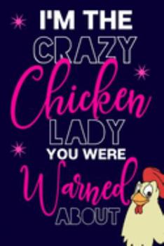 Paperback I'm The Crazy Chicken Lady You Were Warned About: Novelty Chicken Gifts for Chicken Lovers.... Funny Small Pink & Blue Notebook or Journal to Write in Book