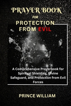 Paperback Prayer Book for Protection from Evil: A Comprehensive Prayerbook for Spiritual Shielding, Divine Safeguard, and Protection from Evil Forces Book