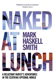 Hardcover Naked at Lunch: A Reluctant Nudist's Adventures in the Clothing-Optional World Book