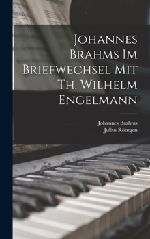 Hardcover Johannes Brahms Im Briefwechsel Mit Th. Wilhelm Engelmann [German] Book